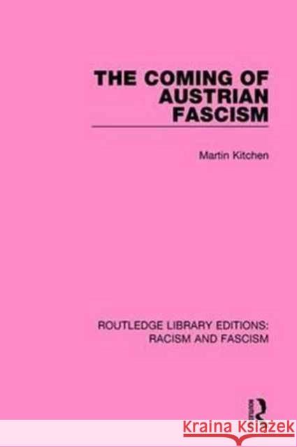 The Coming of Austrian Fascism Martin Kitchen 9781138934665
