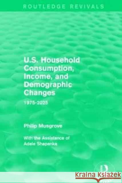 U.S. Household Consumption, Income, and Demographic Changes: 1975-2025 Philip Musgrove 9781138934672