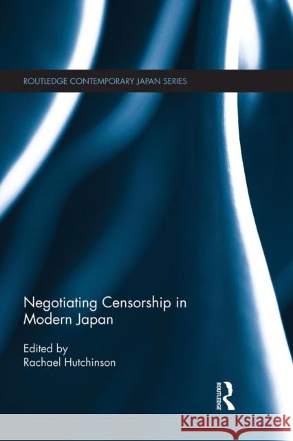 Negotiating Censorship in Modern Japan Rachael Hutchinson 9781138934719 Routledge