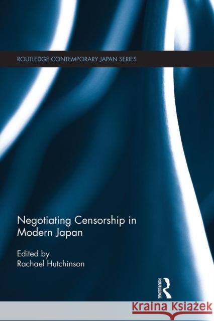 Negotiating Censorship in Modern Japan Rachael Hutchinson 9781138934719