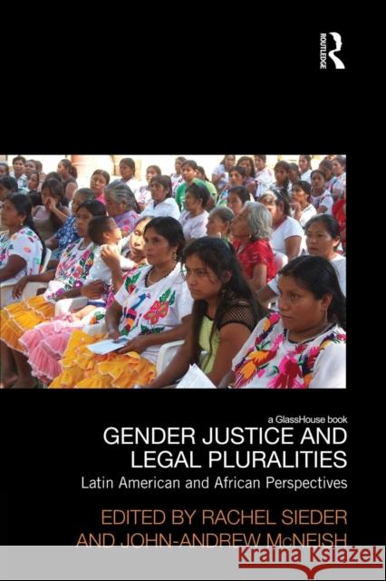 Gender Justice and Legal Pluralities: Latin American and African Perspectives Rachel Sieder John Andrew McNeish 9781138934856 Routledge