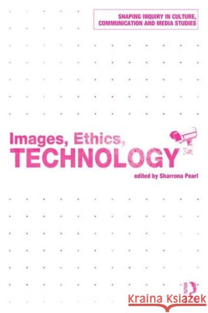 Images, Ethics, Technology Sharrona Pearl   9781138935150 Taylor and Francis