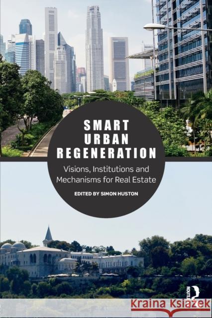Smart Urban Regeneration: Visions, Institutions and Mechanisms for Real Estate Simon Huston 9781138935280 Routledge