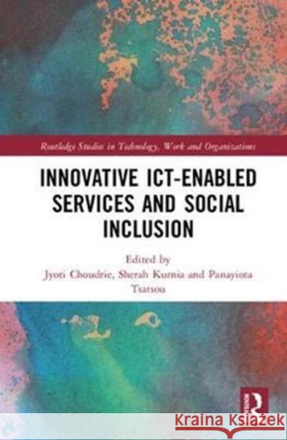 Social Inclusion and Usability of Ict-Enabled Services. Jyoti Choudrie Sherah Kurnia Panayiota Tsatsou 9781138935556