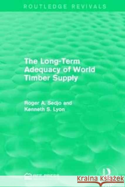 The Long-Term Adequacy of World Timber Supply Roger a. Sedjo Kenneth S. Lyon 9781138935624