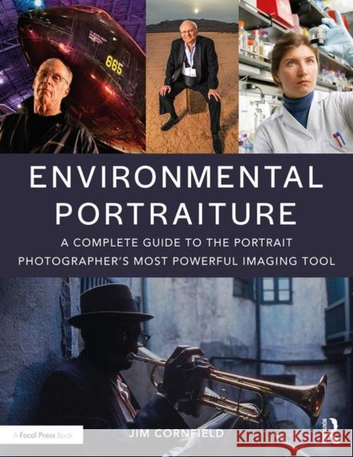 Environmental Portraiture: A Complete Guide to the Portrait Photographer's Most Powerful Imaging Tool Jim Cornfield 9781138935662 Routledge
