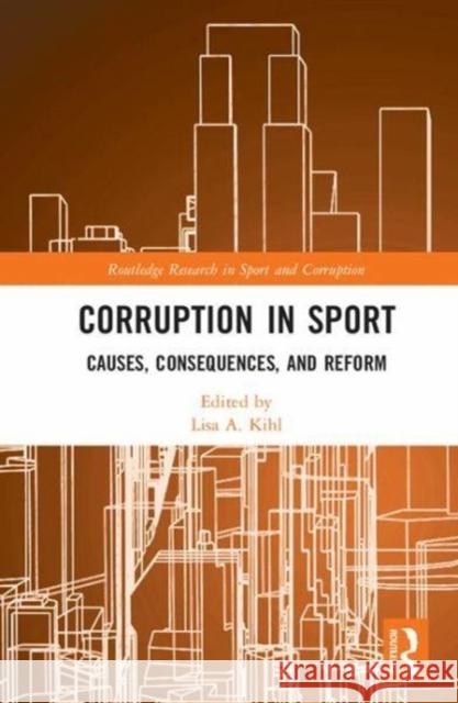 Corruption in Sport: Causes, Consequences, and Reform Lisa Kihl Stephen Moston 9781138935709 Routledge