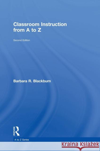 Classroom Instruction from A to Z Barbara R. Blackburn 9781138935945