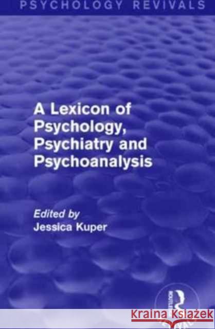 A Lexicon of Psychology, Psychiatry and Psychoanalysis Jessica Kuper 9781138936027 Routledge