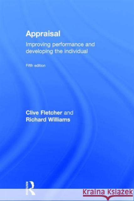 Appraisal: Improving Performance and Developing the Individual Clive Fletcher Richard Williams  9781138936096 Taylor and Francis