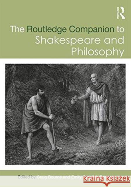The Routledge Companion to Shakespeare and Philosophy Craig Bourne Emily Caddic 9781138936126 Routledge