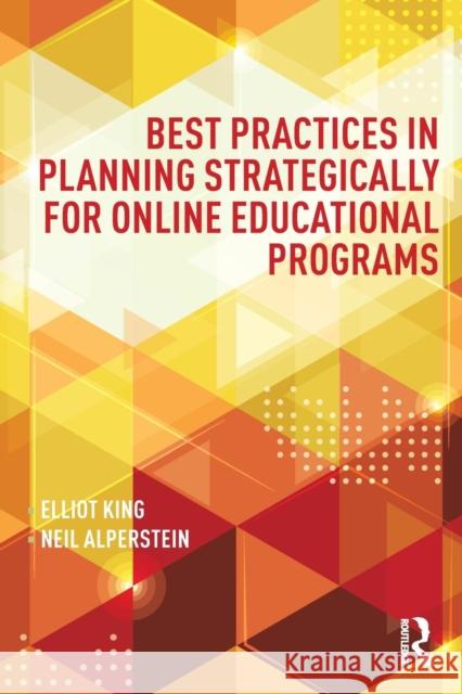 Best Practices in Planning Strategically for Online Educational Programs Elliot King Neil Alperstein 9781138936195 Routledge