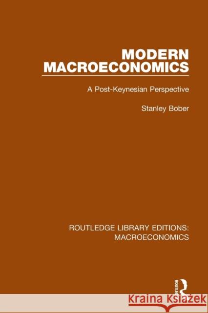 Modern Macroeconomics: A Post-Keynesian Perspective Stanley Bober 9781138936355