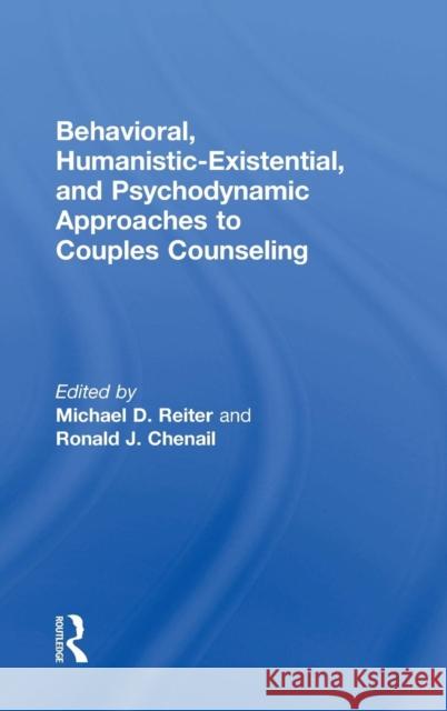 Behavioral, Humanistic-Existential, and Psychodynamic Approaches to Couples Counseling Michael D. Reiter Ron Chenail 9781138936409 Routledge