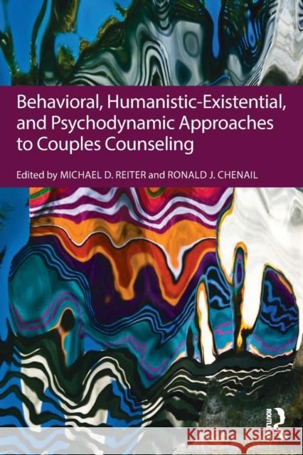 Behavioral, Humanistic-Existential, and Psychodynamic Approaches to Couples Counseling Michael D. Reiter Ron Chenail 9781138936430 Routledge