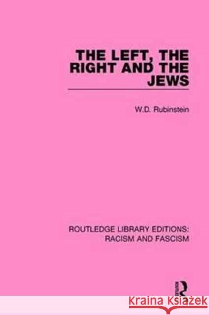 The Left, the Right and the Jews W. D. Rubinstein 9781138936492 Routledge