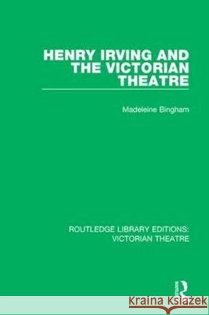 Henry Irving and the Victorian Theatre Bingham, Madeleine 9781138936560