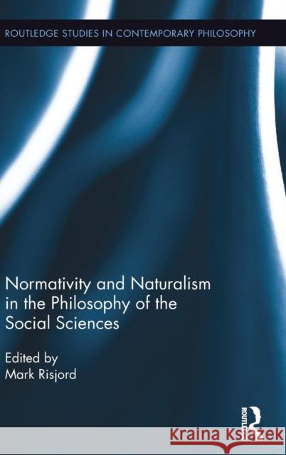 Normativity and Naturalism in the Philosophy of the Social Sciences Mark Risjord 9781138936621 Routledge