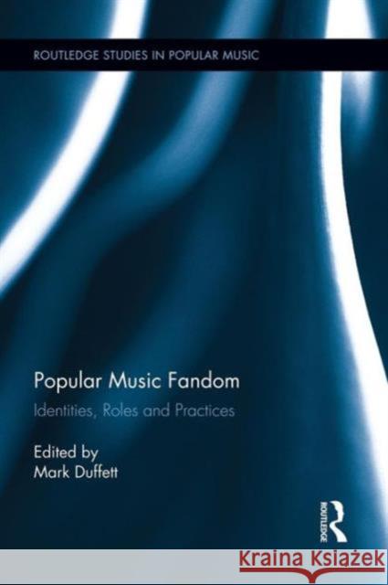 Popular Music Fandom: Identities, Roles and Practices Mark Duffett 9781138936973
