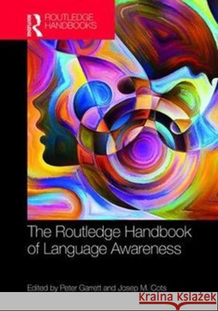 The Routledge Handbook of Language Awareness Peter Garrett Josep Maria Cots 9781138937048 Routledge