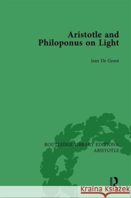Aristotle and Philoponus on Light Jean De Groot Jean d 9781138937055 Routledge