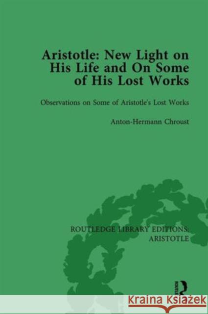 Aristotle: New Light on His Life and on Some of His Lost Works, Volume 2: Observations on Some of Aristotle's Lost Works Anton-Hermann Chroust 9781138937079