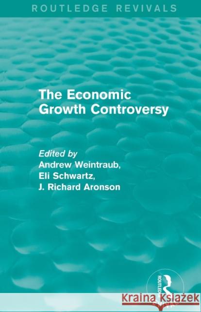 The Economic Growth Controversy Andrew Weintraub Eli Schwartz J. Richard Aronson 9781138937277 Routledge