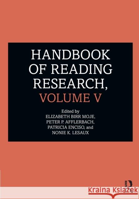 Handbook of Reading Research, Volume V Elizabeth Moje Peter Afflerbach Patricia Enciso 9781138937376