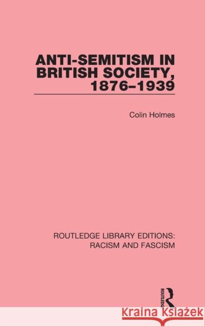 Anti-Semitism in British Society, 1876-1939 Colin Holmes 9781138937529 Taylor & Francis Group