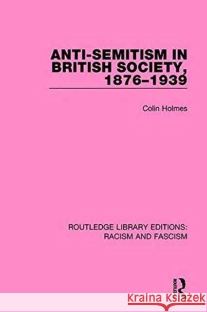 Anti-Semitism in British Society, 1876-1939 Colin Holmes 9781138937598 Routledge