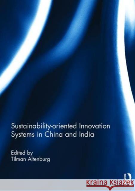 Sustainability-Oriented Innovation Systems in China and India Tilman Altenburg   9781138937697