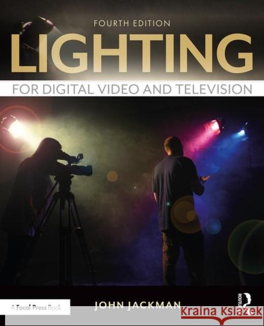 Lighting for Digital Video and Television John, Etc Jackman 9781138937956 Taylor & Francis Ltd