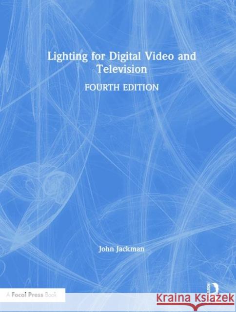 Lighting for Digital Video and Television John, Etc Jackman 9781138937963 Focal Press