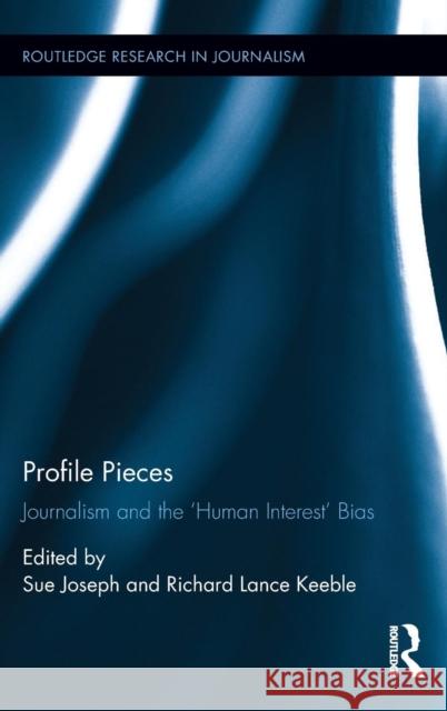 Profile Pieces: Journalism and the 'Human Interest' Bias Joseph, Sue 9781138938052 Taylor and Francis