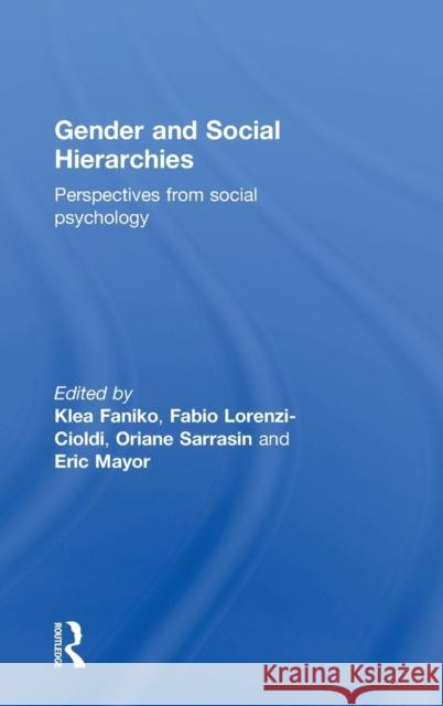 Gender and Social Hierarchies: Perspectives from Social Psychology Klea Faniko Fabio Lorenzi-Cioldi Oriane Sarrasin 9781138938090