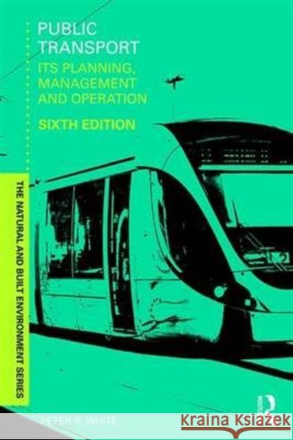 Public Transport: Its Planning, Management and Operation Peter R. White 9781138938229