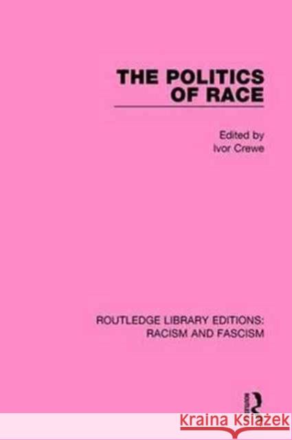 The Politics of Race Ivor Crewe 9781138938311