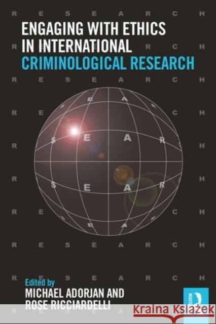 Engaging with Ethics in International Criminological Research Michael C. Adorjan Wing Hon Rosemary Ricciardelli 9781138938403