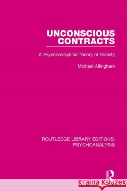 Unconscious Contracts: A Psychoanalytical Theory of Society Allingham, Michael (Oxford University, UK) 9781138938793 Routledge Library Editions: Psychoanalysis