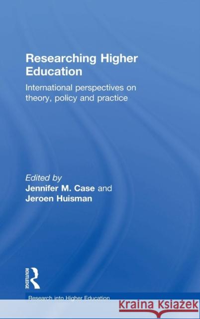 Researching Higher Education: International Perspectives on Theory, Policy and Practice Jennifer M. Case Jeroen Huisman 9781138938830