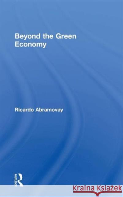 Beyond the Green Economy Ricardo Abramovay 9781138938854 Routledge