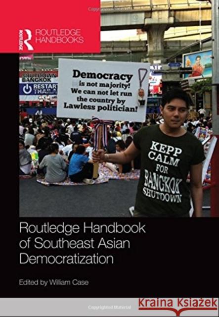Routledge Handbook of Southeast Asian Democratization William Case 9781138939042 Routledge