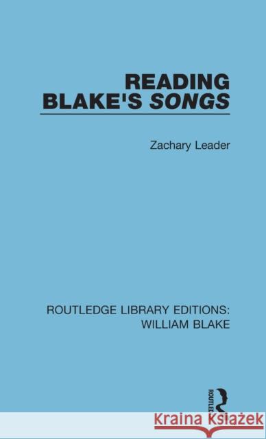 Reading Blake's Songs Zachary Leader 9781138939127 Routledge