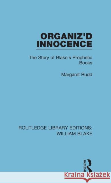 Organiz'd Innocence: The Story of Blake's Prophetic Books Rudd E. Margaret 9781138939165 Routledge