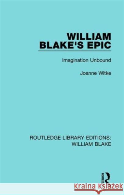 William Blake's Epic: Imagination Unbound Joanne Witke 9781138939202 Routledge