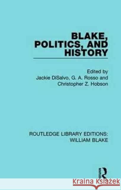 Blake, Politics, and History Jackie DiSalvo G. a. Rosso Christopher Z. Hobson 9781138939226 Routledge