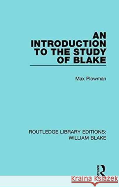 An Introduction to the Study of Blake Max Plowman 9781138939257 Routledge