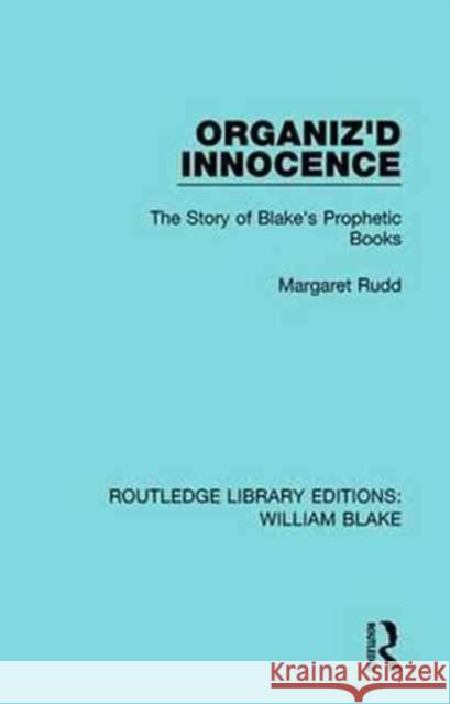 Organiz'd Innocence: The Story of Blake's Prophetic Books Rudd E. Margaret 9781138939264 Routledge