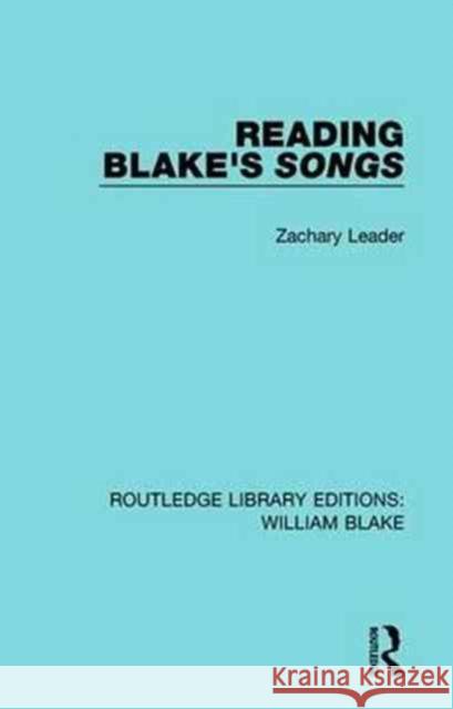 Reading Blake's Songs Zachary Leader 9781138939271 Routledge