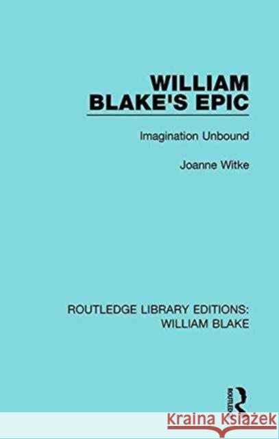 William Blake's Epic: Imagination Unbound Joanne Witke 9781138939295 Routledge